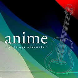 「anime ~6 strings ensemble~」2/14 Release