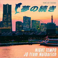 Night TempoがNulbarichのJQをフィーチャーした「夢の続き」を3/29配信リリース！ フジテレビ恋愛音楽バラエティ『恋の結末はミュージックビデオで〜夢の続き〜』ドラマ版MV"も公開！