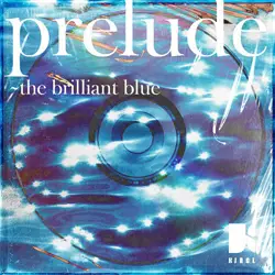 「prelude~thebrilliant blue」